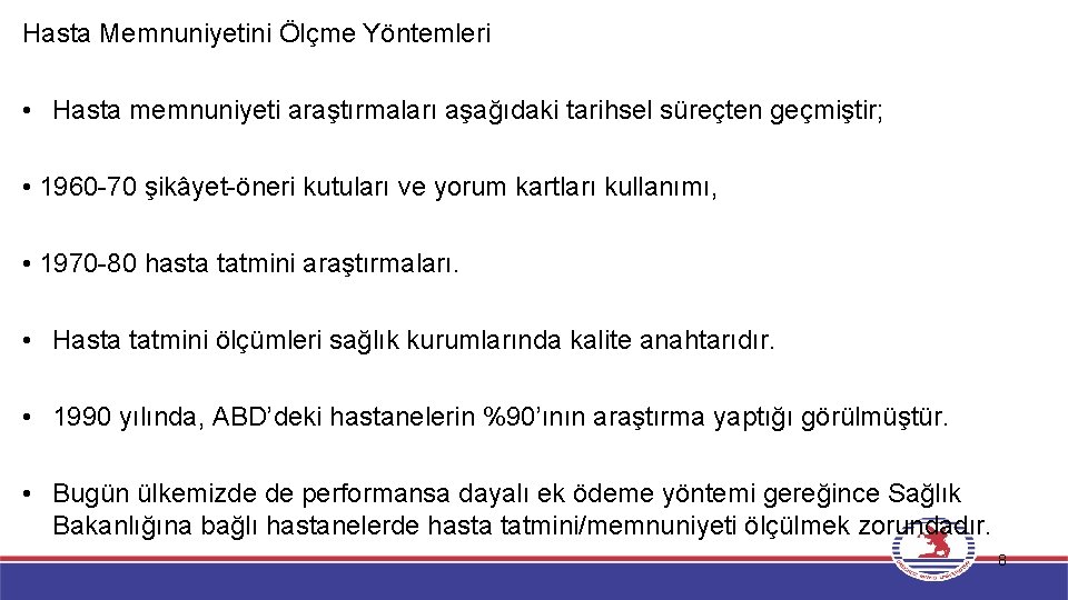 Hasta Memnuniyetini Ölçme Yöntemleri • Hasta memnuniyeti araştırmaları aşağıdaki tarihsel süreçten geçmiştir; • 1960
