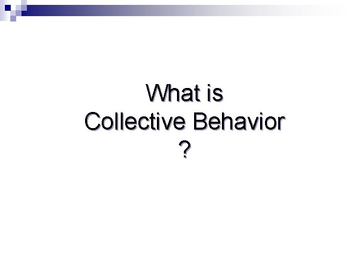 What is Collective Behavior ? 