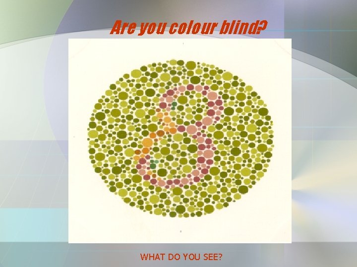 Are you colour blind? WHAT DO YOU SEE? 