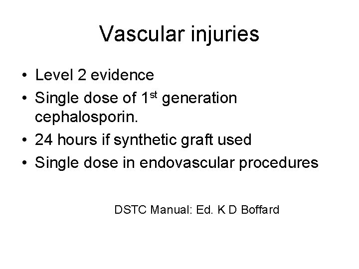 Vascular injuries • Level 2 evidence • Single dose of 1 st generation cephalosporin.