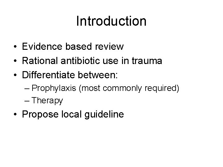 Introduction • Evidence based review • Rational antibiotic use in trauma • Differentiate between: