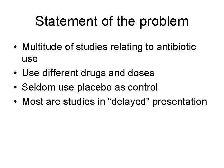 Statement of the problem • Multitude of studies relating to antibiotic use • Use
