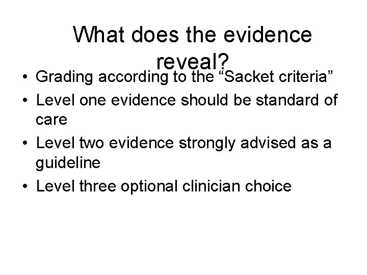 What does the evidence reveal? • Grading according to the “Sacket criteria” • Level