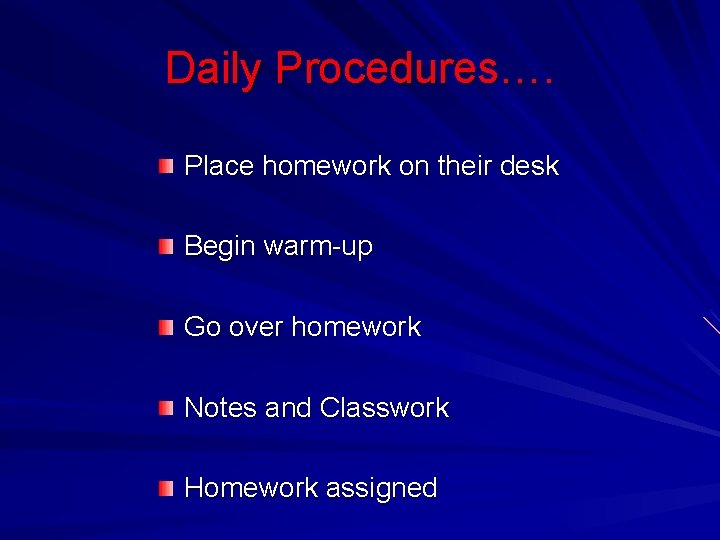 Daily Procedures…. Place homework on their desk Begin warm-up Go over homework Notes and