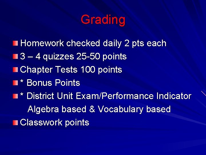 Grading Homework checked daily 2 pts each 3 – 4 quizzes 25 -50 points