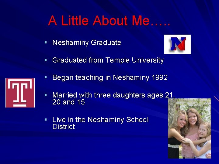 A Little About Me…. . § Neshaminy Graduate § Graduated from Temple University §