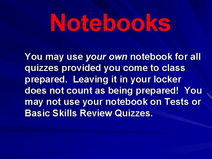 Notebooks You may use your own notebook for all quizzes provided you come to