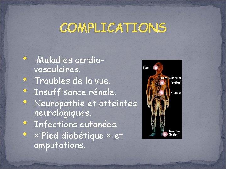 COMPLICATIONS • • • Maladies cardiovasculaires. Troubles de la vue. Insuffisance rénale. Neuropathie et