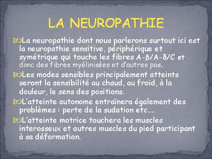 LA NEUROPATHIE La neuropathie dont nous parlerons surtout ici est la neuropathie sensitive, périphérique