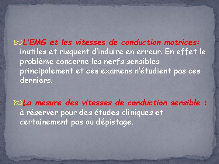  L’EMG et les vitesses de conduction motrices: inutiles et risquent d’induire en erreur.