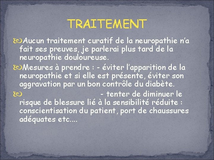 TRAITEMENT Aucun traitement curatif de la neuropathie n’a fait ses preuves, je parlerai plus