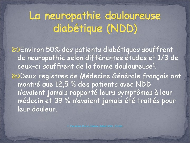 La neuropathie douloureuse diabétique (NDD) Environ 50% des patients diabétiques souffrent de neuropathie selon