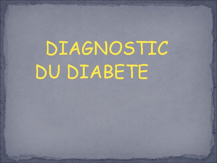 DIAGNOSTIC DU DIABETE 