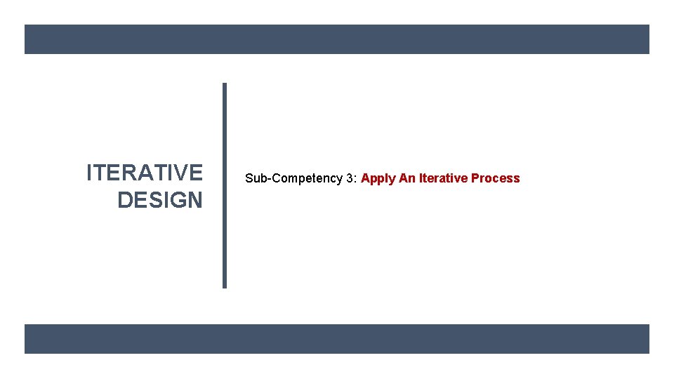 ITERATIVE DESIGN Sub-Competency 3: Apply An Iterative Process 