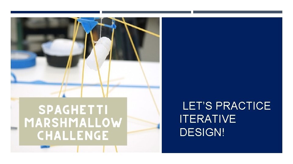 LET’S PRACTICE ITERATIVE DESIGN! 