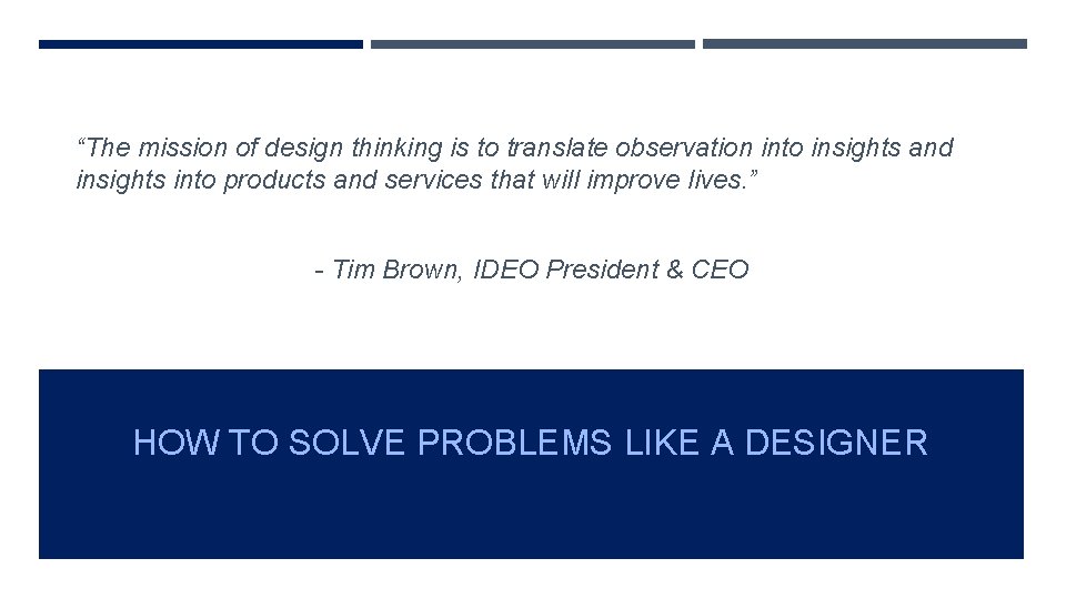 “The mission of design thinking is to translate observation into insights and insights into