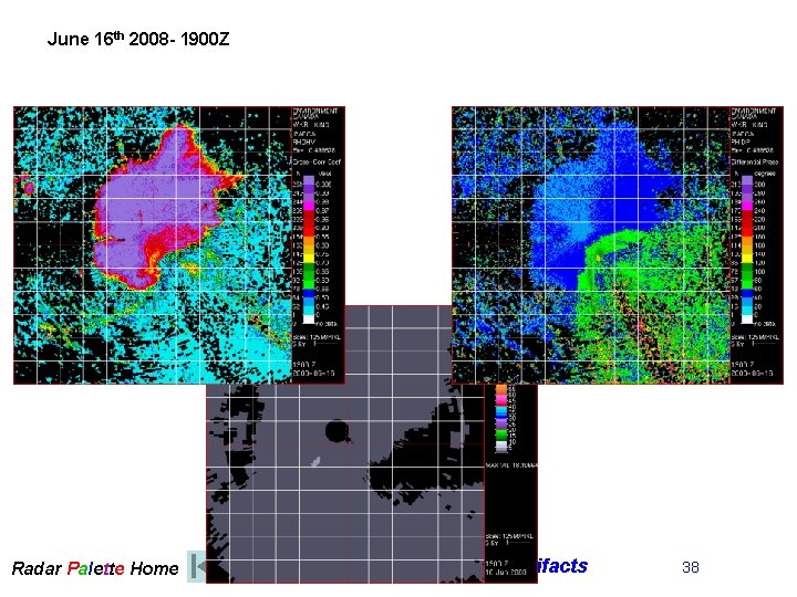 June 16 th 2008 - 1900 Z Radar Palette Home Radar Artifacts 38 