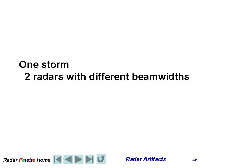 One storm 2 radars with different beamwidths Radar Palette Home Radar Artifacts 46 