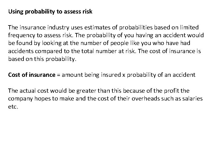 Using probability to assess risk The insurance industry uses estimates of probabilities based on