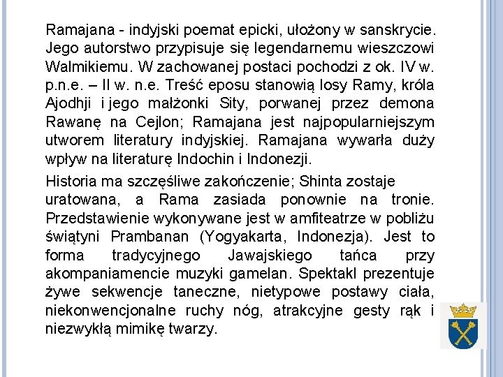 Ramajana - indyjski poemat epicki, ułożony w sanskrycie. Jego autorstwo przypisuje się legendarnemu wieszczowi