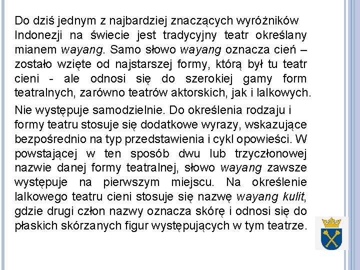 Do dziś jednym z najbardziej znaczących wyróżników Indonezji na świecie jest tradycyjny teatr określany