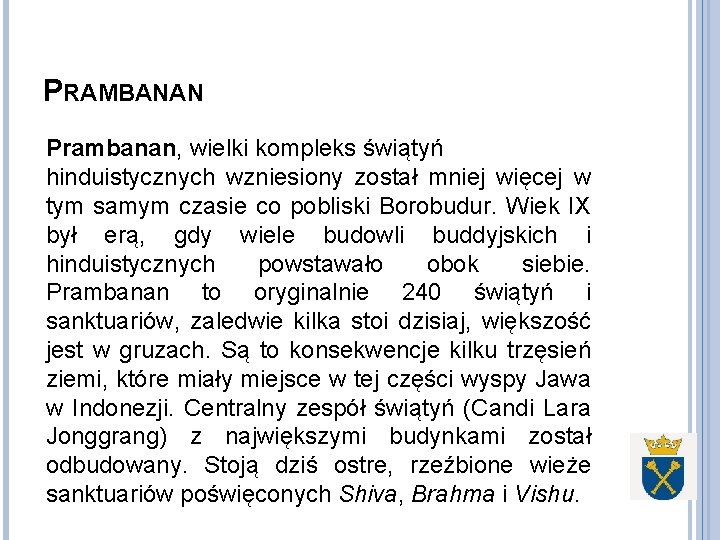 PRAMBANAN Prambanan, wielki kompleks świątyń hinduistycznych wzniesiony został mniej więcej w tym samym czasie