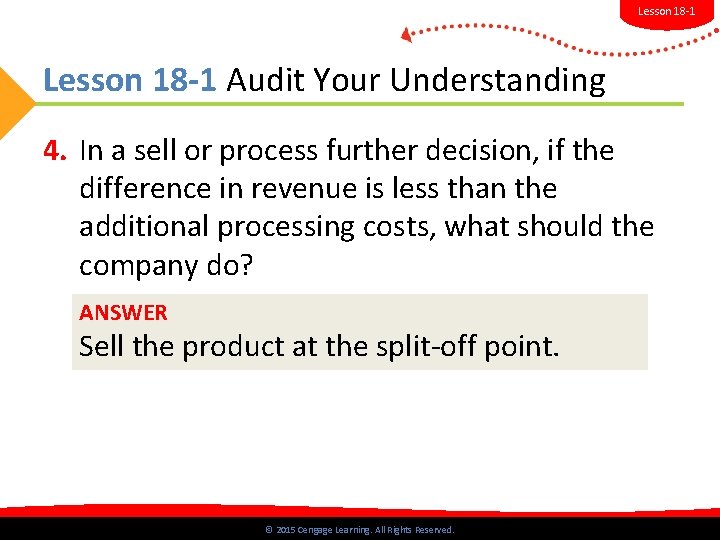 Lesson 18 -1 Audit Your Understanding 4. In a sell or process further decision,