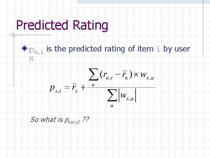 Predicted Rating px, i is the predicted rating of item i by user x