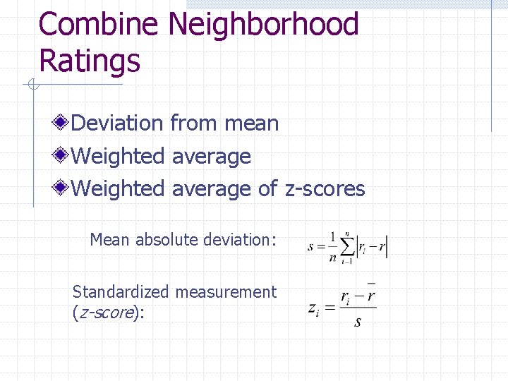 Combine Neighborhood Ratings Deviation from mean Weighted average of z-scores Mean absolute deviation: Standardized