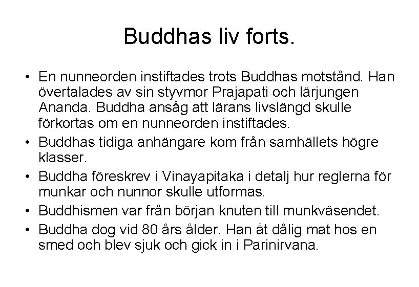 Buddhas liv forts. • En nunneorden instiftades trots Buddhas motstånd. Han övertalades av sin