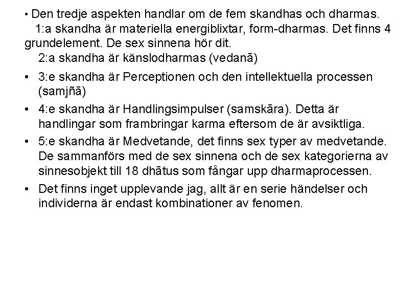  • Den tredje aspekten handlar om de fem skandhas och dharmas. 1: a