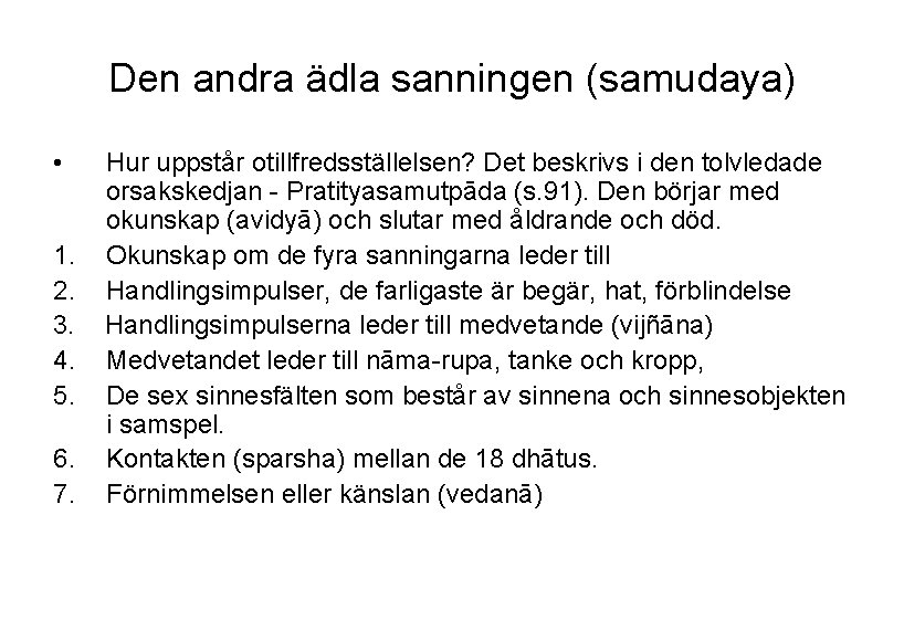 Den andra ädla sanningen (samudaya) • 1. 2. 3. 4. 5. 6. 7. Hur