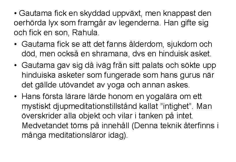  • Gautama fick en skyddad uppväxt, men knappast den oerhörda lyx som framgår