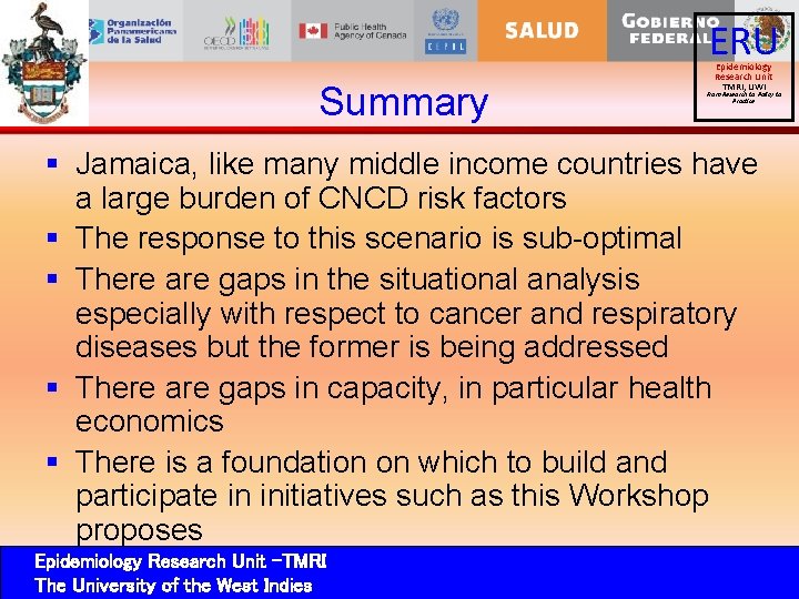 ERU Summary Epidemiology Research Unit TMRI, UWI From Research to Policy to Practice §