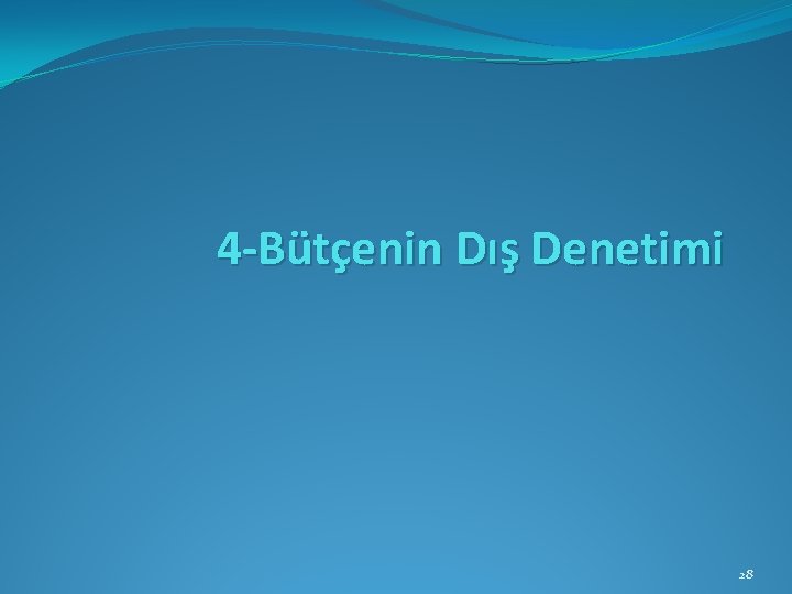 4 -Bütçenin Dış Denetimi 28 