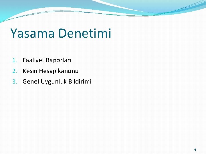 Yasama Denetimi 1. Faaliyet Raporları 2. Kesin Hesap kanunu 3. Genel Uygunluk Bildirimi 4