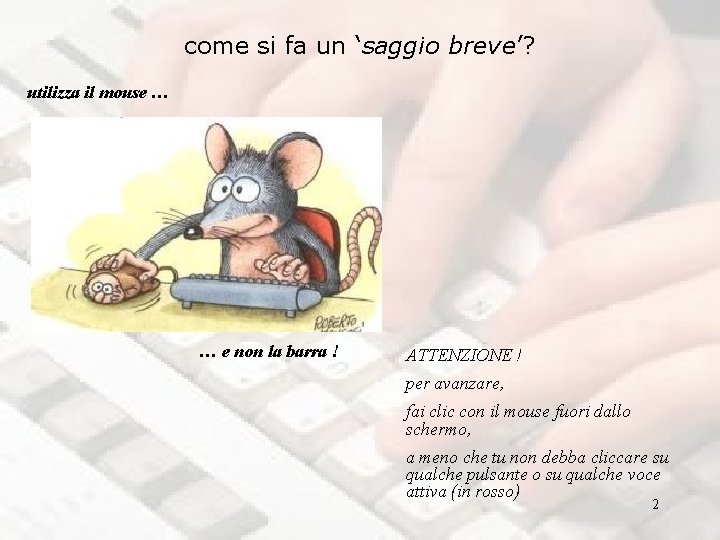 come si fa un ‘saggio breve’? utilizza il mouse … … e non la