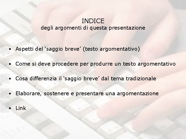 INDICE degli argomenti di questa presentazione • Aspetti del ‘saggio breve’ (testo argomentativo) •