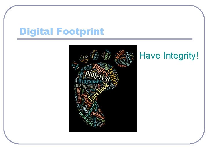 Digital Footprint Have Integrity! 