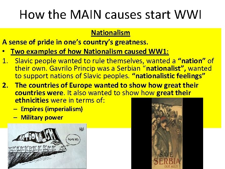How the MAIN causes start WWI Nationalism A sense of pride in one’s country’s