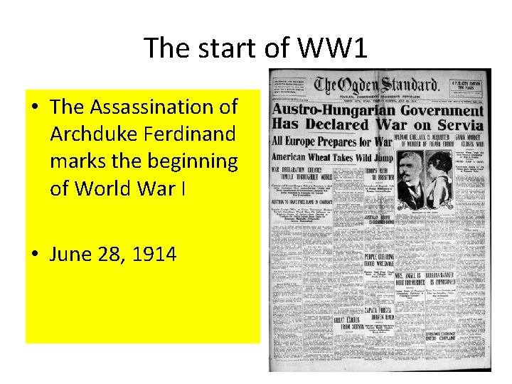 The start of WW 1 • The Assassination of Archduke Ferdinand marks the beginning
