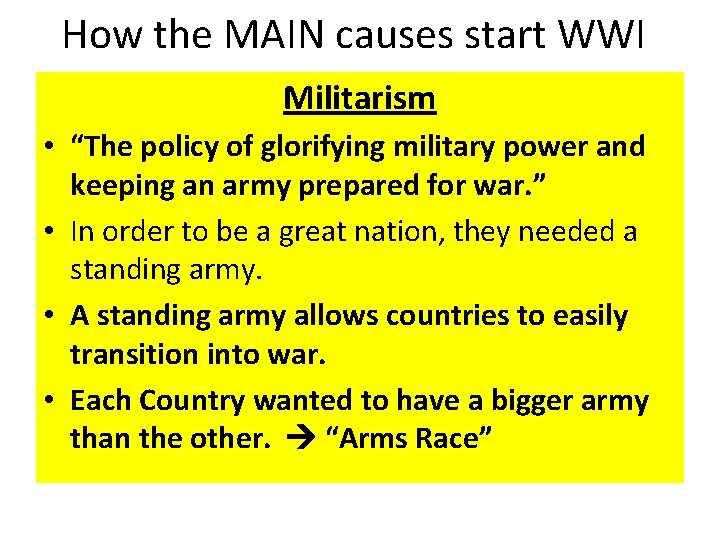 How the MAIN causes start WWI Militarism • “The policy of glorifying military power