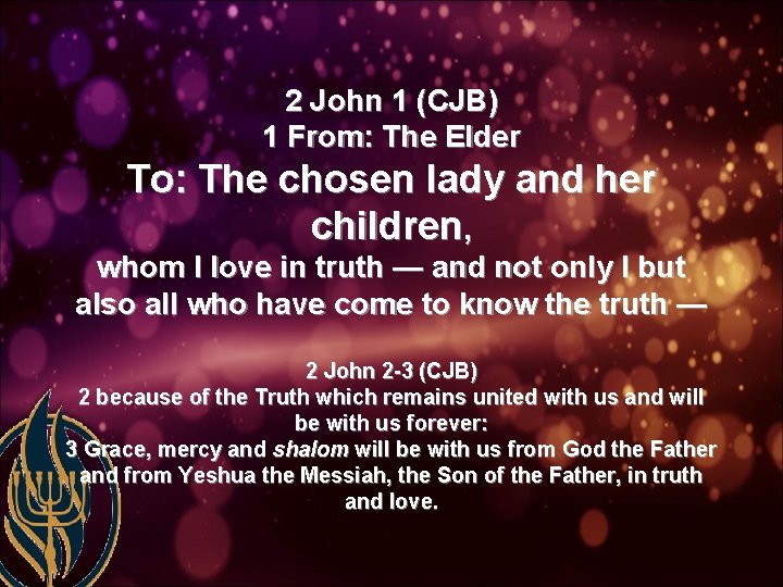 2 John 1 (CJB) 1 From: The Elder To: The chosen lady and her