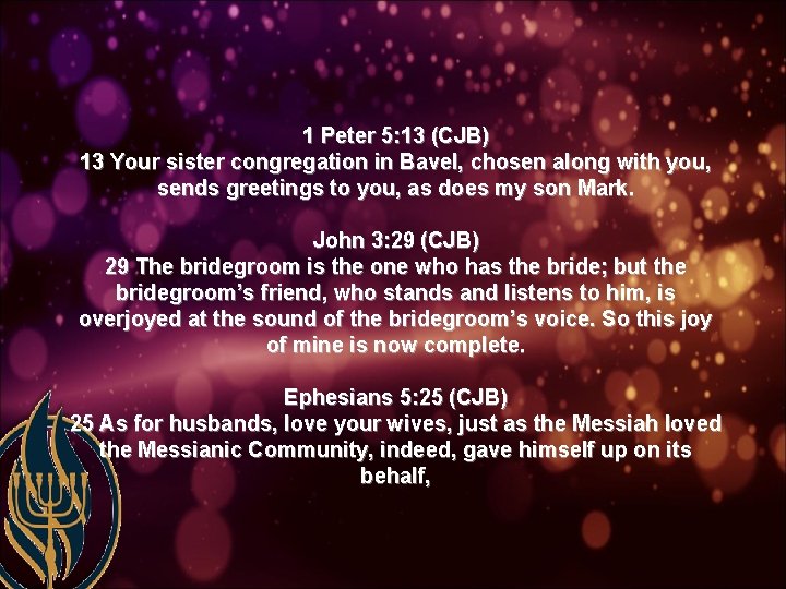 1 Peter 5: 13 (CJB) 13 Your sister congregation in Bavel, chosen along with
