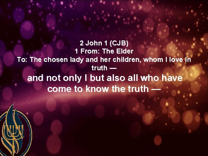 2 John 1 (CJB) 1 From: The Elder To: The chosen lady and her