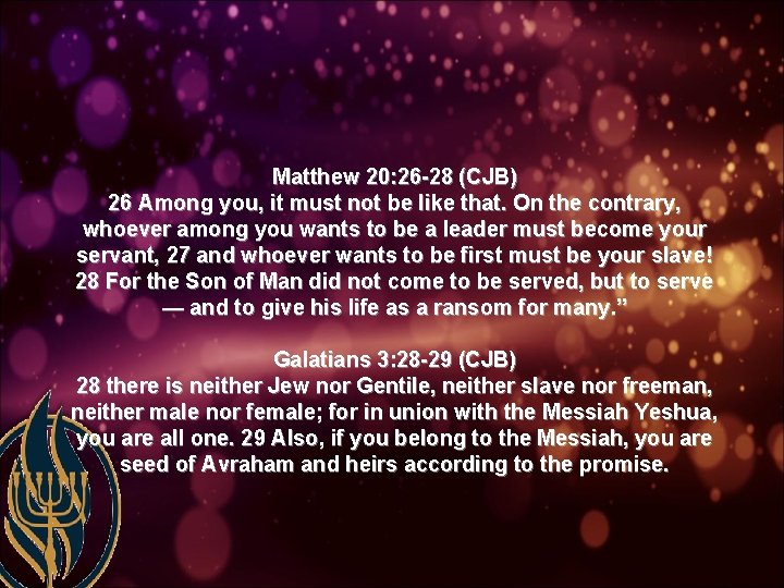 Matthew 20: 26 -28 (CJB) 26 Among you, it must not be like that.