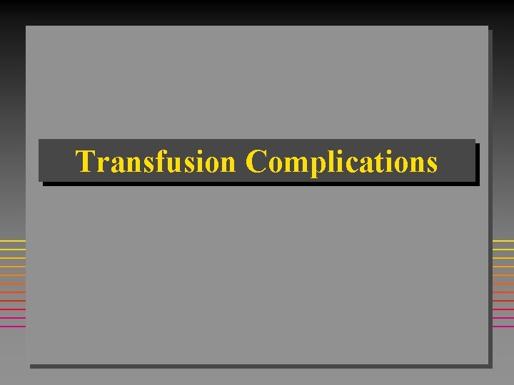 Transfusion Complications Transfusion Complications