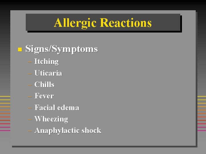 Allergic Reactions n Signs/Symptoms – Itching – Uticaria – Chills – Fever – Facial Allergic Reactions n Signs/Symptoms – Itching – Uticaria – Chills – Fever – Facial