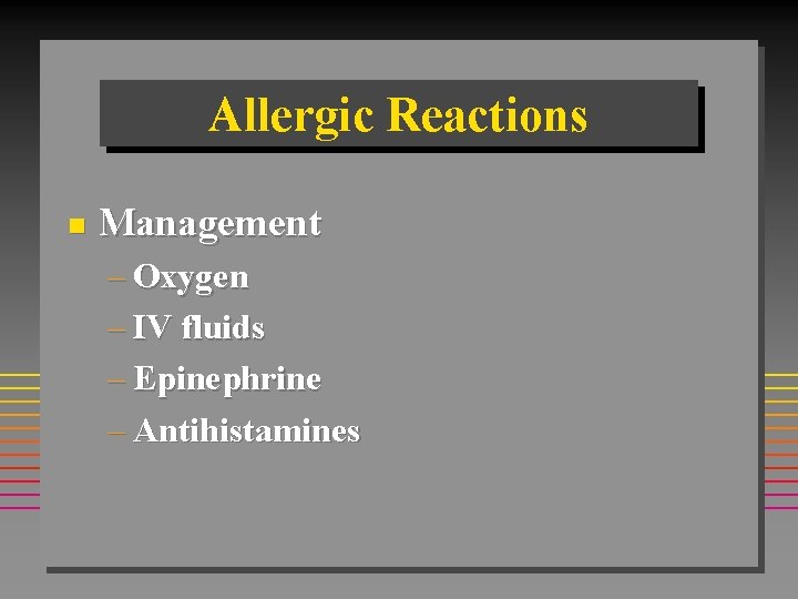 Allergic Reactions n Management – Oxygen – IV fluids – Epinephrine – Antihistamines Allergic Reactions n Management – Oxygen – IV fluids – Epinephrine – Antihistamines