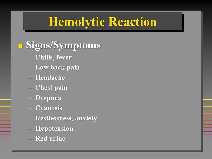 Hemolytic Reaction n Signs/Symptoms – – – – – Chills, fever Low back pain Hemolytic Reaction n Signs/Symptoms – – – – – Chills, fever Low back pain